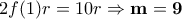 \displaystyle{2f(1)r=10r\Rightarrow \bf m=9 } \displaystyle{2f(1)r=10r\Rightarrow \bf m=9 }
