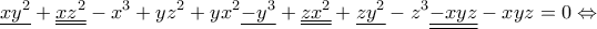 \displaystyle{\underline {x{y^2}}  + \underline{\underline {x{z^2}}}  - {x^3} + y{z^2} + y{x^2}\underline { - {y^3}}  + \underline{\underline {z{x^2}}}  + \underline {z{y^2}}  - {z^3}\underline{\underline { - xyz}}  - xyz = 0 \Leftrightarrow }