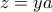 z=ya z=ya