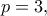 \displaystyle{p = 3,}