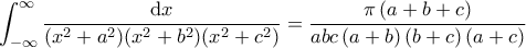 \displaystyle{\int_{-\infty}^\infty \frac{\mathrm{d}x}{(x^2+a^2)(x^2+b^2)(x^2+c^2)} =  \frac{\pi \left ( a + b  +c \right )}{abc \left ( a +b \right )\left ( b+c \right )\left ( a+c \right )}}
