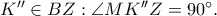 K'' \in BZ:\angle MK''Z=90^\circ. K'' \in BZ:\angle MK''Z=90^\circ.