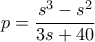 \displaystyle p=\frac{s^3-s^2}{3s+40}