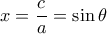 x = \dfrac{c}{a} = \sin \theta 