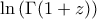 \ln\left(\Gamma(1+z))