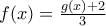 f(x)=\frac{g(x)+2}{3}