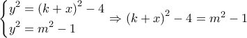 \left\{ \begin{gathered} 
  {y^2} = {\left( {k + x} \right)^2} - 4 \hfill \\ 
  {y^2} = {m^2} - 1 \hfill \\  
\end{gathered}  \right. \Rightarrow {\left( {k + x} \right)^2} - 4 = {m^2} - 1