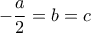 -\displaystyle\frac{a}{2}=b=c