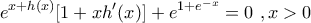 \displaystyle{e^{x+h(x)}[1+xh'(x)] + {{e}^{1+{{e}^{-x }}}}= 0 \,\,, x>0}
