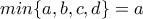 \displaystyle{min\{a,b,c,d\}=a}
