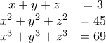 \begin{matrix} 
x+y+z &  =3\\ 
x^2+y^2+z^2 &=45  \\ 
x^3+y^3+z^3 &=69 
\end{matrix}