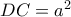 DC = a^2
