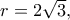 r=2\sqrt{3},