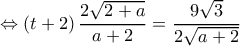  \displaystyle  \Leftrightarrow \left( {t + 2} \right)\frac{{2\sqrt {2 + a} }}{{a + 2}} = \frac{{9\sqrt 3 }}{{2\sqrt {a + 2} }}