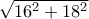 \sqrt{16^2+18^2}