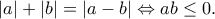 \displaystyle{|a|+|b|=|a-b|\Leftrightarrow ab\leq 0.}