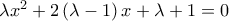 \lambda x^2  +2 \left( {\lambda  - 1} \right)x + \lambda+ 1=0