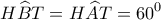 \displaystyle H\widehat BT = H\widehat AT = {60^0}