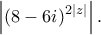 \displaystyle{\left|(8-6i)^{2|z|} \right|.}