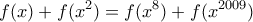 \displaystyle{f(x)+f({{x}^{2}})=f({{x}^{8}})+f({{x}^{2009}})}