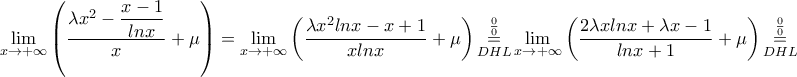 \displaystyle\lim_{x\rightarrow +\infty }\left ( \frac{\lambda x^2-\dfrac{x-1}{ln x}}{x}+\mu \right ) = \lim_{x\rightarrow +\infty }  \left ( \dfrac{\lambda x^2 ln x-x+1}{xln x} +\mu \right )\underset{DHL}{\overset{\frac{0}{0}}{\mathop{=}}}  \lim_{x\rightarrow +\infty }  \left ( \dfrac{2\lambda x ln x + \lambda x-1}{ln x +1}  +\mu \right ) \underset{DHL}{\overset{\frac{0}{0}}{\mathop{=}}}
