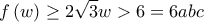 \displaystyle f\left(w \right)\geq 2\sqrt{3}w>6=6abc