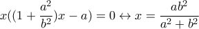 x((1+\dfrac{a^2}{b^2})x-a)=0 \leftrightarrow x=\dfrac{ab^2}{a^2+b^2}