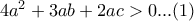 4a^{2}+3ab+2ac> 0...(1)
