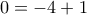 0=-4+1