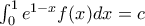 \int_{0}^{1}e^{1-x}f(x)dx=c