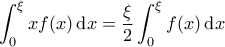 \displaystyle{\int_0^\xi x f(x) \, {\rm d}x = \frac{\xi}{2} \int_0^\xi f(x) \, {\rm d}x}