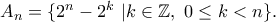A_n=\{2^n-2^k\ |k\in\mathbb{Z},\ 0\leq k<n\}.