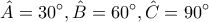 \displaystyle{\hat{A}=30^{\circ},\hat{B}=60^{\circ},\hat{C}=90^{\circ} }
