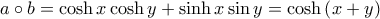\displaystyle a \circ b=\cosh x \cosh y+\sinh x\sin y=\cosh\left(x+y \right)