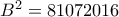 B^2 = 81072016