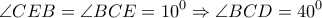 \displaystyle \angle CEB = \angle BCE = {10^0} \Rightarrow \angle BCD = {40^0}