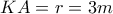 KA = r = 3m KA = r = 3m