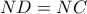 \displaystyle{ND=NC}