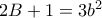 2B+1=3b^2