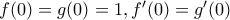 f(0)=g(0)=1,f'(0)=g'(0)