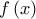 \displaystyle f \left ( x\right )