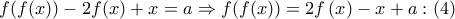 f(f(x)) - 2f(x) + x = a \Rightarrow f(f(x)) = 2f\left( x \right) - x + a:\left( 4 \right)
