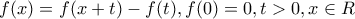 \displaystyle{f(x)=f(x+t)-f(t),f(0)=0,t>0,x\in R}