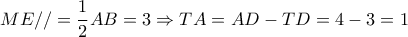ME// = \dfrac{1}{2}AB = 3 \Rightarrow TA = AD - TD = 4 - 3 = 1