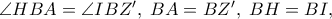 \angle HBA = \angle IBZ',\;BA = BZ',\;BH = BI,