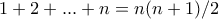 1+2+...+n = n(n+1)/2