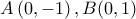 \displaystyle{A\,(0,-1)\,,B(0,1)}