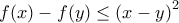 f(x)-f(y)\le {{(x-y)}^{2}}