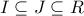 \displaystyle{I\subseteq J\subseteq R}