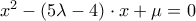 x^2 - (5\lambda -4)\cdot x + \mu = 0